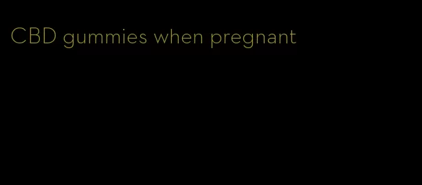 CBD gummies when pregnant