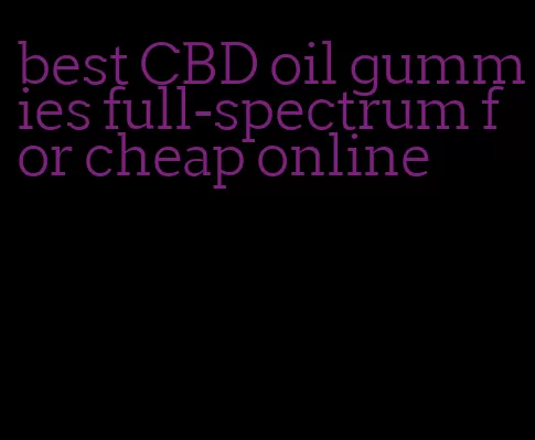 best CBD oil gummies full-spectrum for cheap online