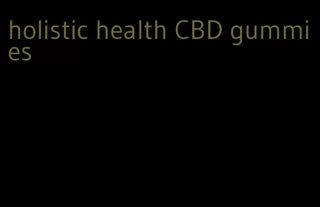 holistic health CBD gummies