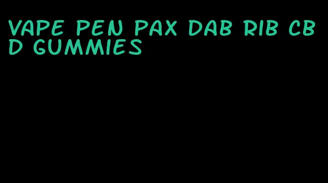 vape pen pax dab rib CBD gummies