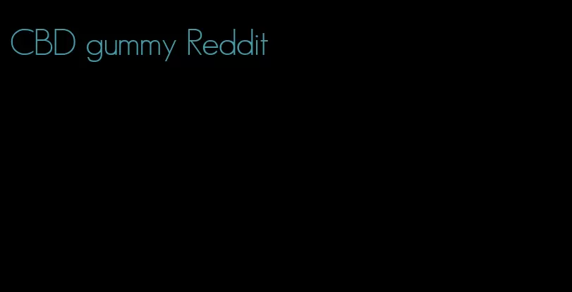 CBD gummy Reddit