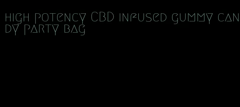 high potency CBD infused gummy candy party bag