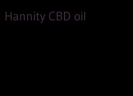 Hannity CBD oil
