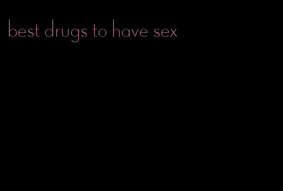 best drugs to have sex