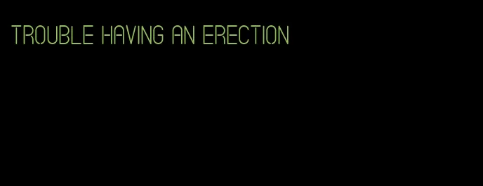 trouble having an erection