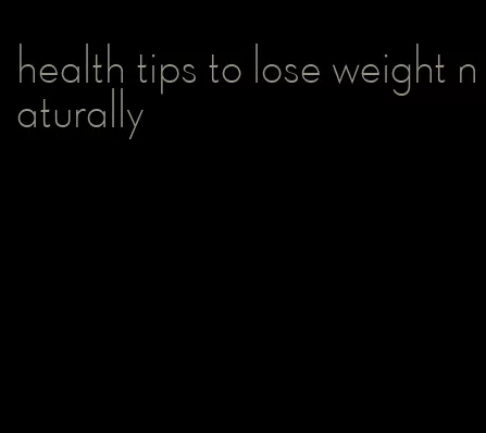 health tips to lose weight naturally