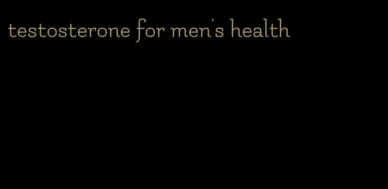 testosterone for men's health