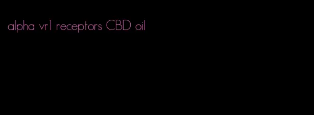 alpha vr1 receptors CBD oil