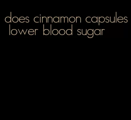 does cinnamon capsules lower blood sugar