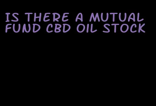 Is there a mutual fund CBD oil stock