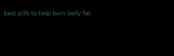 best pills to help burn belly fat