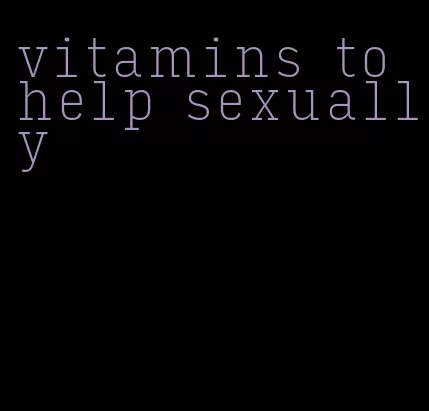 vitamins to help sexually