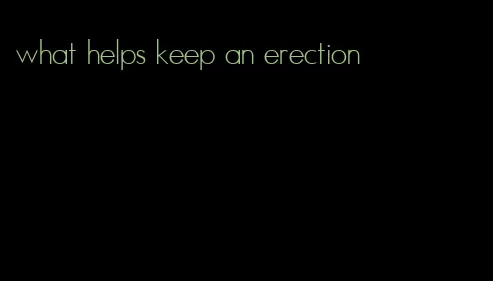 what helps keep an erection
