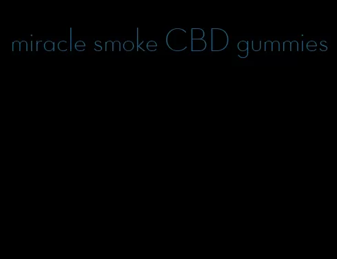 miracle smoke CBD gummies