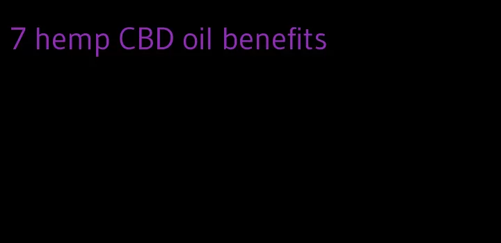 7 hemp CBD oil benefits