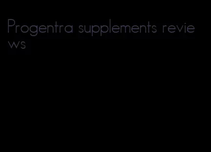 Progentra supplements reviews