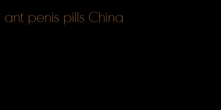 ant penis pills China