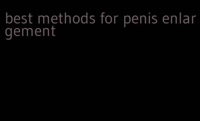 best methods for penis enlargement
