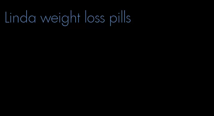 Linda weight loss pills