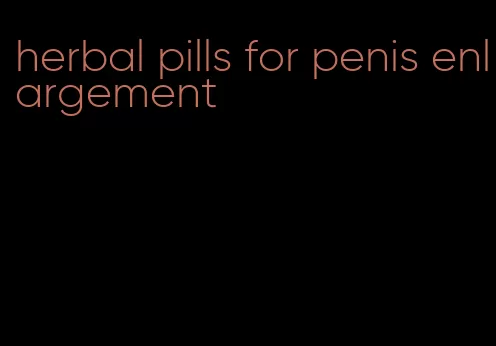 herbal pills for penis enlargement