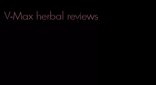 V-Max herbal reviews