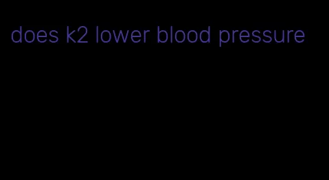 does k2 lower blood pressure