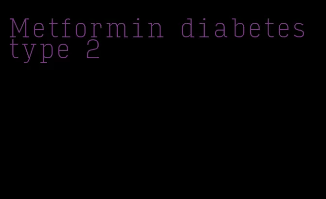 Metformin diabetes type 2