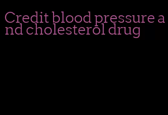 Credit blood pressure and cholesterol drug