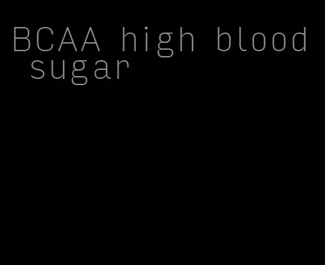 BCAA high blood sugar