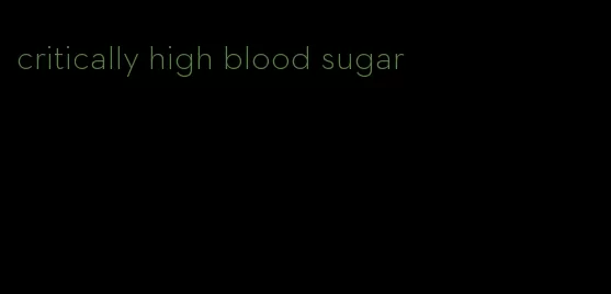 critically high blood sugar