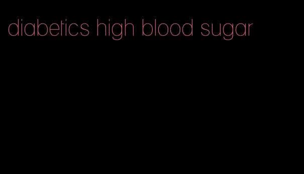 diabetics high blood sugar