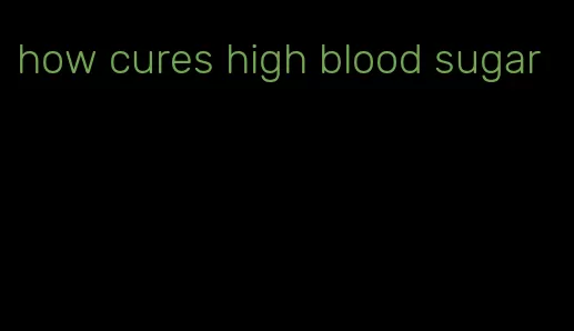 how cures high blood sugar
