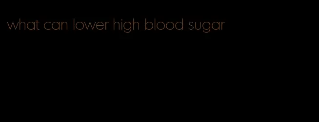 what can lower high blood sugar