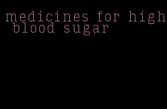 medicines for high blood sugar