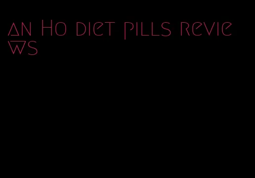 an Ho diet pills reviews