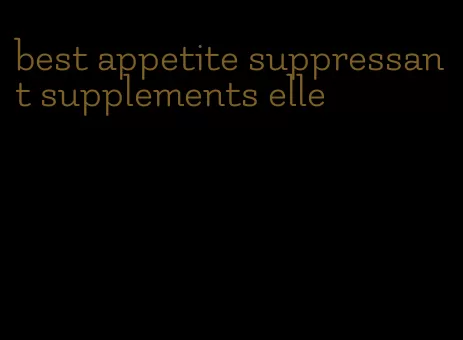 best appetite suppressant supplements elle