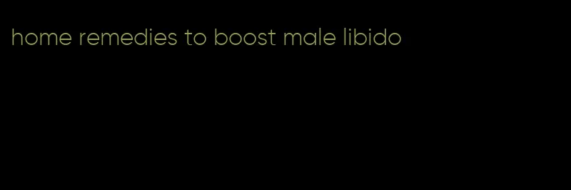 home remedies to boost male libido