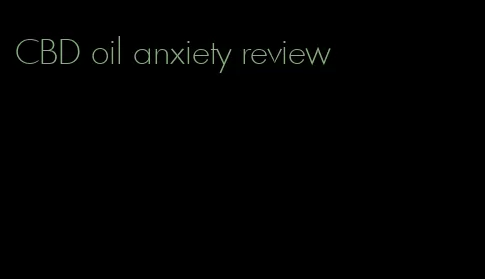 CBD oil anxiety review