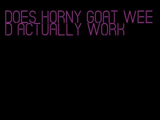 does horny goat weed actually work