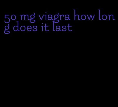 50 mg viagra how long does it last