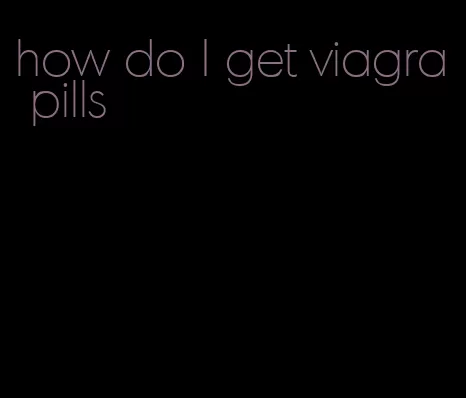 how do I get viagra pills