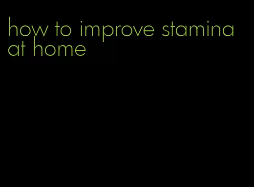 how to improve stamina at home