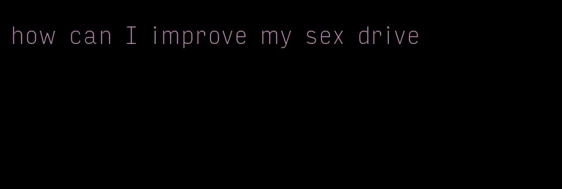 how can I improve my sex drive
