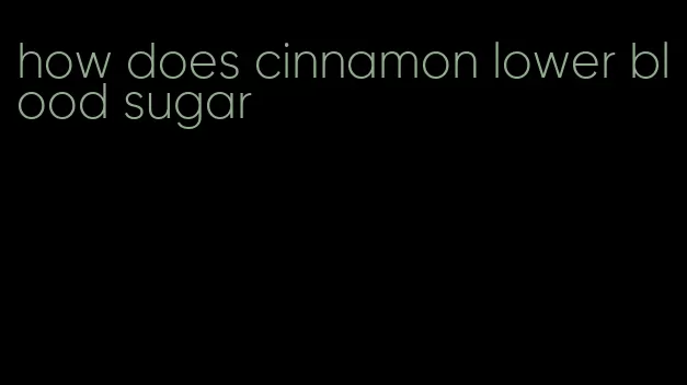 how does cinnamon lower blood sugar