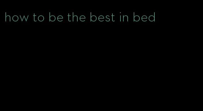 how to be the best in bed