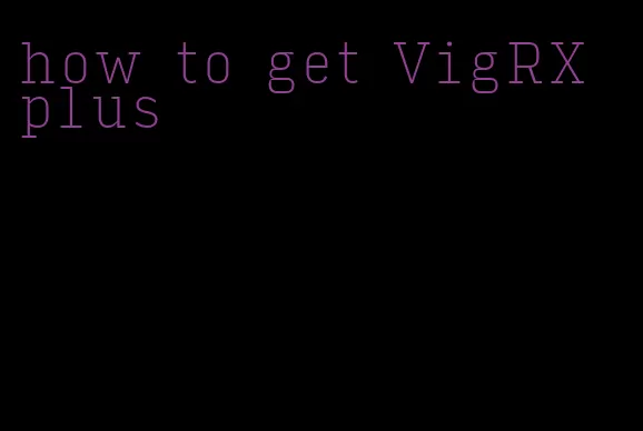 how to get VigRX plus