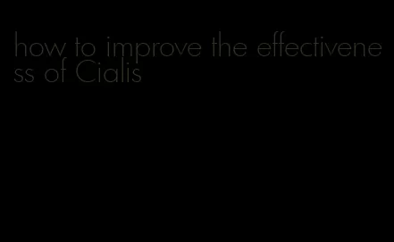 how to improve the effectiveness of Cialis