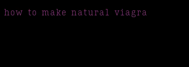 how to make natural viagra