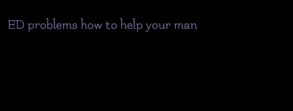 ED problems how to help your man