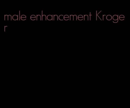 male enhancement Kroger